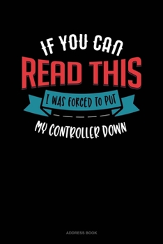 If You Can Read This I Was Forced To Put My Controller Down: Address Book