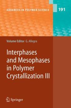 Advances in Polymer Science, Volume 191: Interphases and Mesophases in Polymer Crystallization III - Book #191 of the Advances in Polymer Science