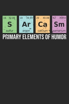 Paperback Science Sarcasm S Ar Ca Sm Primary Elements of Humor: Dot Grid Science Sarcasm S Ar Ca Sm Primary Elements of Humor / Journal Gift - Large ( 6 x 9 inc Book