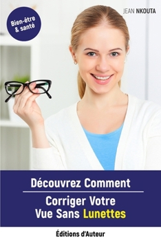 Paperback Découvrez Comment Corriger Votre Vue Sans Lunettes [French] Book