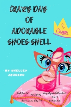 Paperback Crazy day of adorable shoes Shell: Teach Your Kid, Picture Books, Funny-Rhymes Children's book: Ages 3-8, Books For Kids, Beginner reader, Baby book