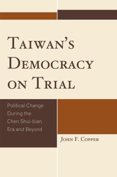 Paperback Taiwan's Democracy on Trial: Political Change During the Chen Shui-bian Era and Beyond Book