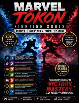 MARVEL TOKON FIGHTING SOULS COMPLETE INDEPENDENT STRATEGY GUIDE: Master Every Fighter, Build Winning Teams, and Dominate Every Battle for Players of All Skill Levels