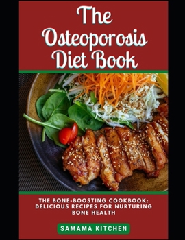 Paperback The Osteoporosis Diet Cookbook: The Bone Boosting Cookbook: Discover Several Healing and Nutrient Filled Recipes for Good musculoskeletal System Book