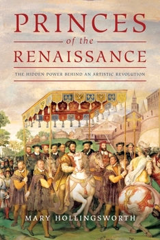Hardcover Princes of the Renaissance: The Hidden Power Behind an Artistic Revolution Book