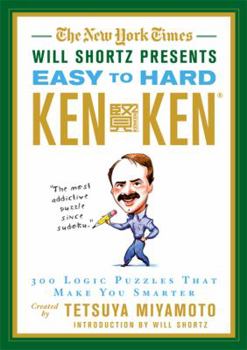 Paperback The New York Times Will Shortz Presents Easy to Hard KenKen: 300 Logic Puzzles That Make You Smarter Book