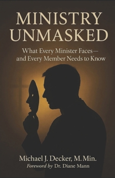 Paperback Ministry Unmasked: What Every Minister Faces and Every Member Needs to Know Book