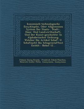 Konomisch-Technologische Encyklop Die, Oder Allgemeines System Der Staats-, Stadt-, Haus- Und Landwirthschaft, Und Der Kunst-Geschichte: In Alphabetis