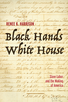 Hardcover Black Hands, White House: Slave Labor and the Making of America Book