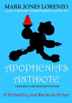 Paperback Apophenia's Antidote, Expanded and Revised Edition: A Probability and Statistics Primer Book