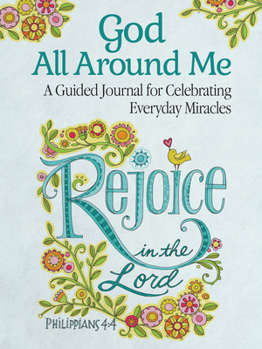 Hardcover God All Around Me: A Guided Journal for Celebrating Everyday Miracles Book