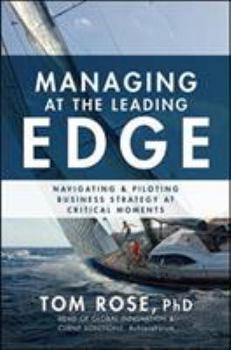 Hardcover Managing at the Leading Edge: Navigating and Piloting Business Strategy at Critical Moments Book