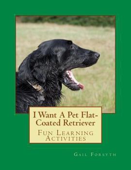 Paperback I Want A Pet Flat-Coated Retriever Book