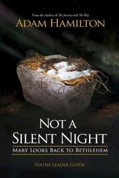 Paperback Not a Silent Night Youth Leader Guide: Mary Looks Back to Bethlehem Book