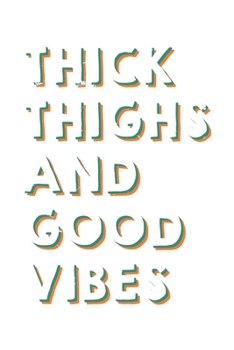 Paperback Thick Thighs And Good Vibes: Dot Grid Thick Thighs And Good Vibes / Journal Gift - Large ( 6 x 9 inches ) - 120 Pages -- Softcover Book