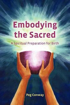 Paperback Embodying the Sacred: A Spiritual Preparation for Birth Book