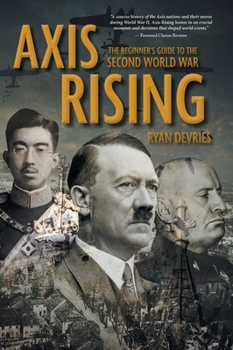 Hardcover Axis Rising: The Beginner's Guide to The Second World War Book