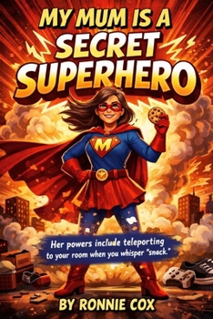 Paperback My Mum Is a Secret Superhero: Her powers include teleporting to your room when you whisper "snack." Book