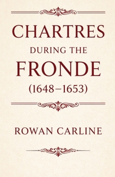 Paperback Chartres during the Fronde (1648-1653) Book
