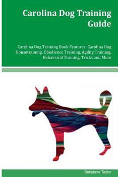 Paperback Carolina Dog Training Guide Carolina Dog Training Book Features: Carolina Dog Housetraining, Obedience Training, Agility Training, Behavioral Training Book