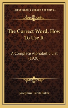 Hardcover The Correct Word, How To Use It: A Complete Alphabetic List (1920) Book