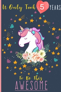 Paperback It Only Took 5 Years To Be This Awesome: Unicorn Journal space for writing and drawing, and positive sayings! A Unicorn Journal Notebook for ... Girls Book