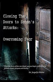 Paperback Closing the Doors to Satan's Attacks: Overcoming Fear Book