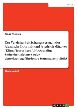 Der Versicherheitlichungsversuch des Alexander Dobrindt und Friedrich März vor "Klima-Terroristen". Notwendige Sicherheitsdebatte oder demokratiegefäh