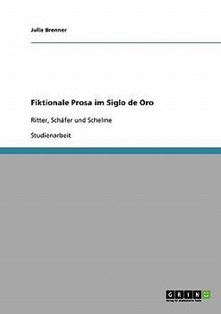Paperback Fiktionale Prosa im Siglo de Oro: Ritter, Schäfer und Schelme [German] Book