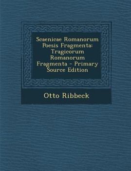 Scaenicae Romanorum Poesis Fragmenta: Tragicorum Romanorum Fragmenta - Primary Source Edition