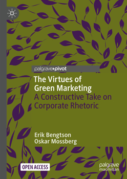 Hardcover The Virtues of Green Marketing: A Constructive Take on Corporate Rhetoric Book
