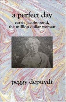 Paperback A Perfect Day: Carrie Jacobs-bond, The Million Dollar Woman Book