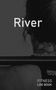 River: Blank Daily Fitness Workout Log Book | Track Exercise Type, Sets, Reps, Weight, Cardio, Calories, Distance & Time | Space to Record Stretches, ... Personalized First Name Initial R Cover