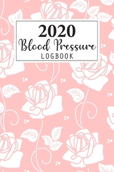 2020 Blood Pressure Log Book: Weekly and Daily Personal Blood Pressure Log Book 2020 Monthly Calendar Planner 4 Readings Record a Day Tracking ... Health Fitness Journal Diary Notebook