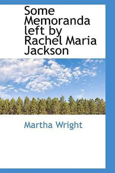 Some Memoranda Left by Rachel Maria Jackson