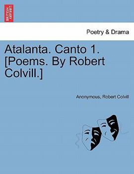 Paperback Atalanta. Canto 1. [poems. by Robert Colvill.] Book