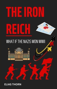 Paperback The Iron Reich: What if the Nazis won WWII Book