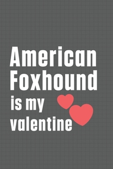 Paperback American Foxhound is my valentine: For American Foxhound Dog Fans Book