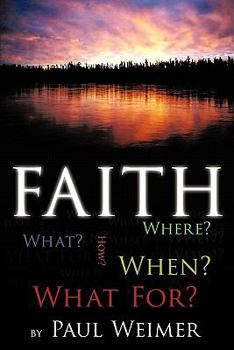 Paperback Faith: What? Where? How? When? What For? Book