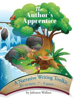 Paperback The Author's Apprentice: A Narrative Writing Toolkit for Writers: 7-9 years Book