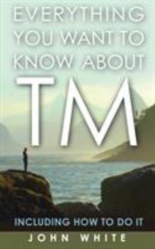 Paperback Everything You Want to Know about TM -- Including How to Do It Book