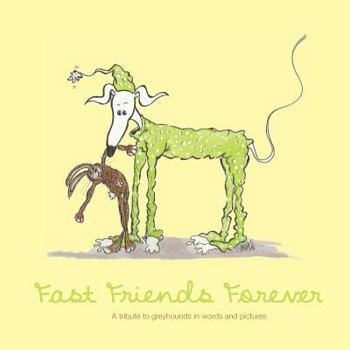 Paperback Fast Friends Forever: A Tribute to Greyhounds in Words and Pictures Book