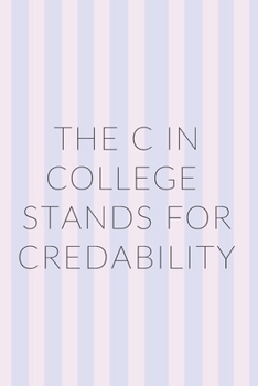 The C in College Stands For Credibility Notebook Journal