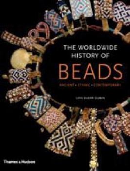 Hardcover The Worldwide History of Beads: Ancient, Ethnic, Contemporary Book