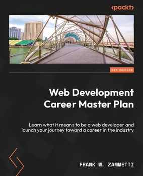 Paperback Web Development Career Master Plan: Learn what it means to be a web developer and launch your journey toward a career in the industry Book