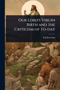 Our Lord's Virgin Birth and the Criticism of To-day