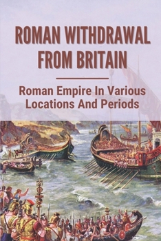 Roman Withdrawal From Britain: Roman Empire In Various Locations And Periods: Journey Roman Withdrawal