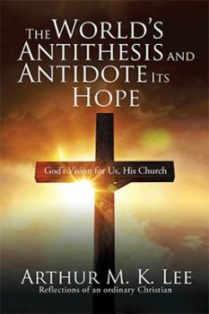 Hardcover The World's Antithesis and Antidote Its Hope: God's Vision for Us, His Church Book