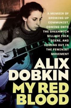 Paperback My Red Blood: A Memoir of Growing Up Communist, Coming Onto the Greenwich Village Folk Scene, and Coming Out in the Feminist Movemen Book