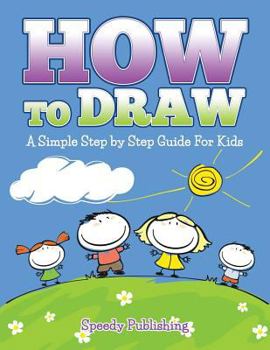 Paperback How To Draw: A Simple Step by Step Guide For Kids Book